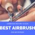 Best Airbrush Compressor: Airbrush Compressor Buying Guide 2023
